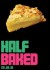 HALF BAKED - February Session