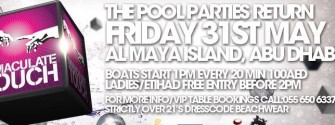 IMMACULATE TOUCH POOL PARTY | Friday 31 MAY | AL MAYA ISLAND Abu Dhabi